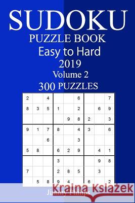 300 Easy to Hard Sudoku Puzzle Book 2019 Jimmy Philips 9781725890244 Createspace Independent Publishing Platform - książka