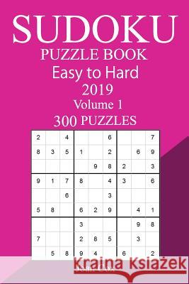 300 Easy to Hard Sudoku Puzzle Book 2019 Joan Cox 9781727011197 Createspace Independent Publishing Platform - książka