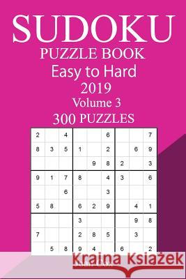 300 Easy to Hard Sudoku Puzzle Book 2019 Joan Cox 9781727011210 Createspace Independent Publishing Platform - książka