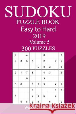 300 Easy to Hard Sudoku Puzzle Book 2019 Walter Goldberg 9781727011548 Createspace Independent Publishing Platform - książka