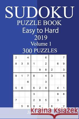 300 Easy to Hard Sudoku Puzzle Book 2019 Jimmy Philips 9781727115499 Createspace Independent Publishing Platform - książka