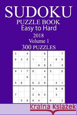 300 Easy to Hard Sudoku Puzzle Book - 2018 Jim Smith 9781973966012 Createspace Independent Publishing Platform - książka