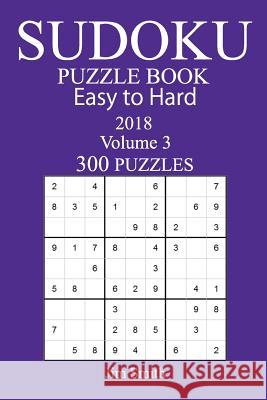 300 Easy to Hard Sudoku Puzzle Book - 2018 Jim Smith 9781973966036 Createspace Independent Publishing Platform - książka