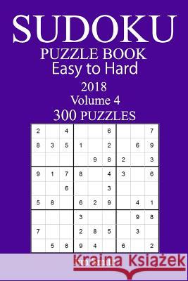 300 Easy to Hard Sudoku Puzzle Book - 2018 Jim Smith 9781973966043 Createspace Independent Publishing Platform - książka