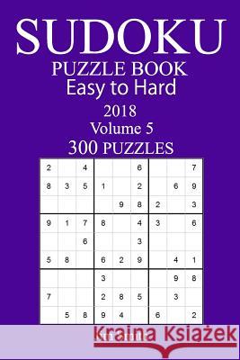 300 Easy to Hard Sudoku Puzzle Book - 2018 Jim Smith 9781973966050 Createspace Independent Publishing Platform - książka