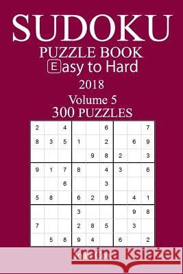 300 Easy to Hard Sudoku Puzzle Book - 2018 Joan Cox 9781974165056 Createspace Independent Publishing Platform - książka