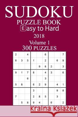 300 Easy to Hard Sudoku Puzzle Book - 2018 Joan Cox 9781974165070 Createspace Independent Publishing Platform - książka