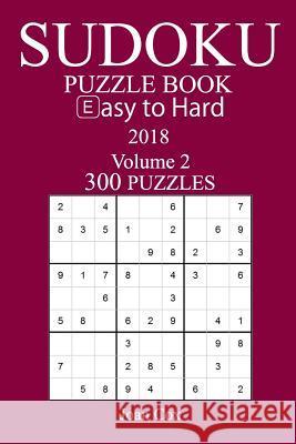 300 Easy to Hard Sudoku Puzzle Book - 2018 Joan Cox 9781974165087 Createspace Independent Publishing Platform - książka