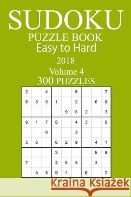 300 Easy to Hard Sudoku Puzzle Book - 2018 Jim Smith 9781978004900 Createspace Independent Publishing Platform - książka