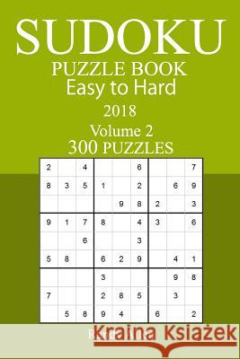 300 Easy to Hard Sudoku Puzzle Book - 2018 Randy Allen 9781978005181 Createspace Independent Publishing Platform - książka