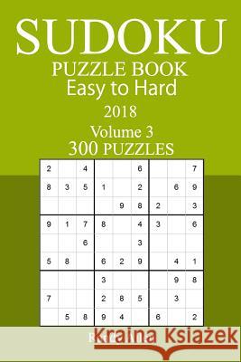 300 Easy to Hard Sudoku Puzzle Book - 2018 Randy Allen 9781978005198 Createspace Independent Publishing Platform - książka