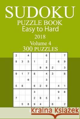 300 Easy to Hard Sudoku Puzzle Book - 2018 Randy Allen 9781978005204 Createspace Independent Publishing Platform - książka