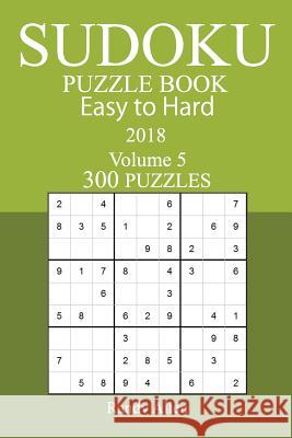 300 Easy to Hard Sudoku Puzzle Book - 2018 Randy Allen 9781978005211 Createspace Independent Publishing Platform - książka