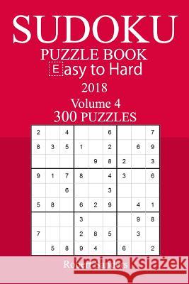 300 Easy to Hard Sudoku Puzzle Book - 2018 Robert Sanders 9781978164642 Createspace Independent Publishing Platform - książka