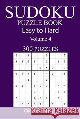 300 Easy to Hard Sudoku Puzzle Book: Volume 4 Claire Eisenhower 9781543098143 Createspace Independent Publishing Platform - książka