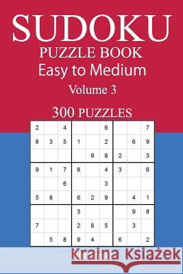 300 Easy to Medium Sudoku Puzzle Book Jim Smith 9781548673499 Createspace Independent Publishing Platform - książka