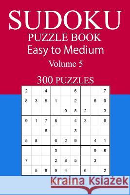 300 Easy to Medium Sudoku Puzzle Book Jim Smith 9781548673512 Createspace Independent Publishing Platform - książka