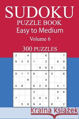 300 Easy to Medium Sudoku Puzzle Book Jim Smith 9781548673529 Createspace Independent Publishing Platform - książka