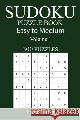 300 Easy to Medium Sudoku Puzzle Book Jimmy Solovan 9781548782696 Createspace Independent Publishing Platform - książka