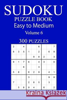 300 Easy to Medium Sudoku Puzzle Book Sandra Bill 9781548813864 Createspace Independent Publishing Platform - książka