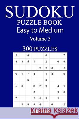 300 Easy to Medium Sudoku Puzzle Book Laila Webb 9781548847296 Createspace Independent Publishing Platform - książka