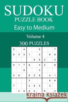 300 Easy to Medium Sudoku Puzzle Book James Watts 9781717084446 Createspace Independent Publishing Platform - książka