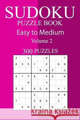 300 Easy to Medium Sudoku Puzzle Book Jim Smith 9781717084507 Createspace Independent Publishing Platform - książka