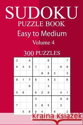 300 Easy to Medium Sudoku Puzzle Book Randy Allen 9781717084576 Createspace Independent Publishing Platform - książka