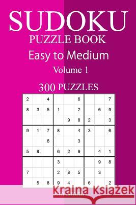 300 Easy to Medium Sudoku Puzzle Book Jim Smith 9781717084996 Createspace Independent Publishing Platform - książka