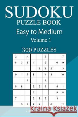 300 Easy to Medium Sudoku Puzzle Book Jimmy Solovan 9781717118165 Createspace Independent Publishing Platform - książka