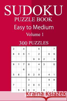 300 Easy to Medium Sudoku Puzzle Book Randy Allen 9781717118882 Createspace Independent Publishing Platform - książka