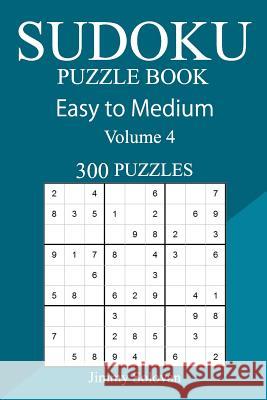 300 Easy to Medium Sudoku Puzzle Book Jimmy Solovan 9781717150790 Createspace Independent Publishing Platform - książka