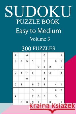 300 Easy to Medium Sudoku Puzzle Book Laila Webb 9781717150882 Createspace Independent Publishing Platform - książka