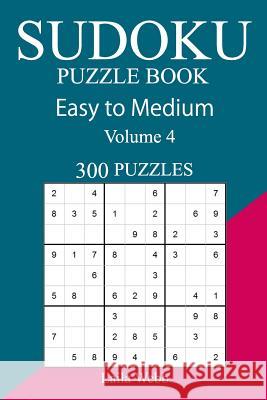 300 Easy to Medium Sudoku Puzzle Book Laila Webb 9781717150899 Createspace Independent Publishing Platform - książka