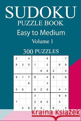 300 Easy to Medium Sudoku Puzzle Book Laila Webb 9781717150929 Createspace Independent Publishing Platform - książka