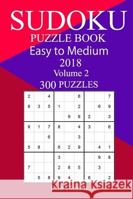 300 Easy to Medium Sudoku Puzzle Book 2018 Lisa Clinton 9781986684309 Createspace Independent Publishing Platform - książka
