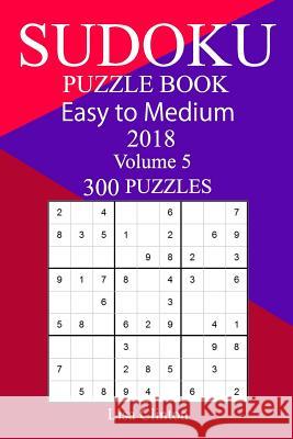 300 Easy to Medium Sudoku Puzzle Book 2018 Lisa Clinton 9781986684330 Createspace Independent Publishing Platform - książka