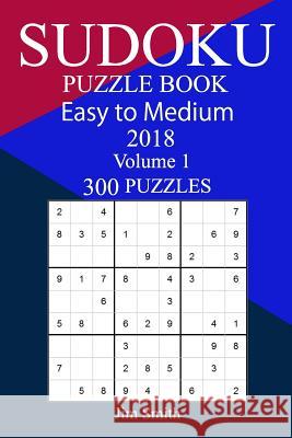 300 Easy to Medium Sudoku Puzzle Book 2018 Jim Smith 9781986716550 Createspace Independent Publishing Platform - książka