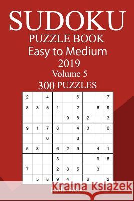 300 Easy to Medium Sudoku Puzzle Book 2019 Laila Webb 9781724483164 Createspace Independent Publishing Platform - książka