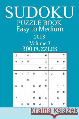 300 Easy to Medium Sudoku Puzzle Book - 2018 Lisa Clinton 9781978129153 Createspace Independent Publishing Platform - książka