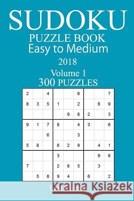 300 Easy to Medium Sudoku Puzzle Book - 2018 Lisa Clinton 9781978129177 Createspace Independent Publishing Platform - książka