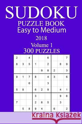 300 Easy to Medium Sudoku Puzzle Book - 2018 Laila Webb 9781978129221 Createspace Independent Publishing Platform - książka