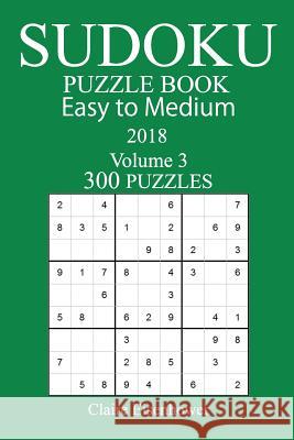 300 Easy to Medium Sudoku Puzzle Book - 2018 Claire Eisenhower 9781979400749 Createspace Independent Publishing Platform - książka