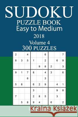 300 Easy to Medium Sudoku Puzzle Book - 2018 Lisa Clinton 9781979430456 Createspace Independent Publishing Platform - książka
