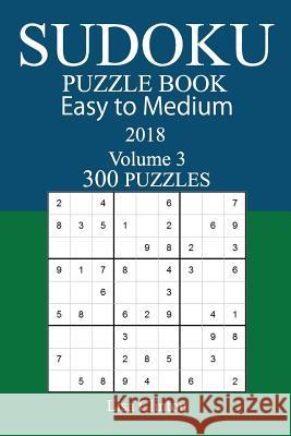300 Easy to Medium Sudoku Puzzle Book - 2018 Lisa Clinton 9781979430463 Createspace Independent Publishing Platform - książka