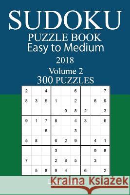 300 Easy to Medium Sudoku Puzzle Book - 2018 Lisa Clinton 9781979430470 Createspace Independent Publishing Platform - książka