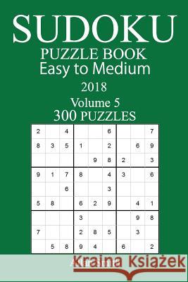 300 Easy to Medium Sudoku Puzzle Book - 2018 Allan Smith 9781979430500 Createspace Independent Publishing Platform - książka