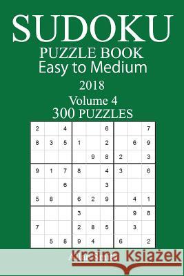 300 Easy to Medium Sudoku Puzzle Book - 2018 Allan Smith 9781979430517 Createspace Independent Publishing Platform - książka