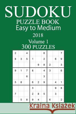 300 Easy to Medium Sudoku Puzzle Book - 2018 Allan Smith 9781979430548 Createspace Independent Publishing Platform - książka