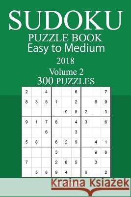 300 Easy to Medium Sudoku Puzzle Book - 2018 Jim Smith 9781979430586 Createspace Independent Publishing Platform - książka